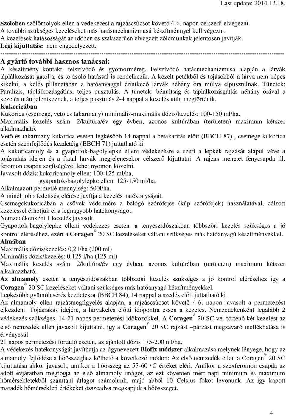 ------------------------------------------------------------------------------------------------------------------------------------ A gyártó további hasznos tanácsai: A készítmény kontakt,