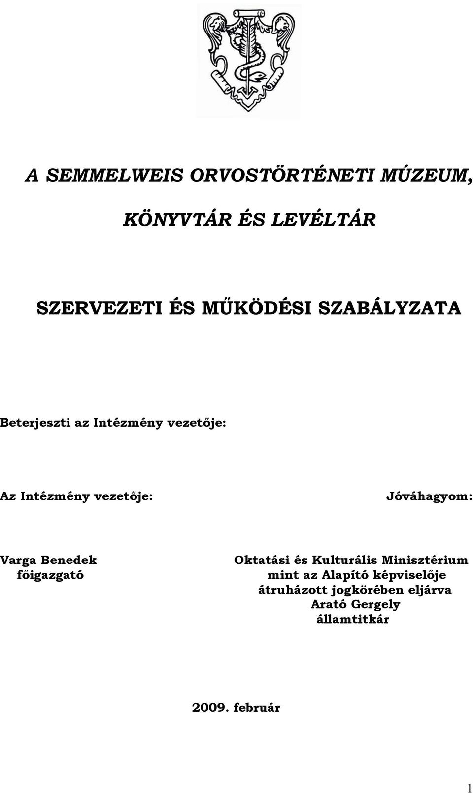 Jóváhagyom: Varga Benedek főigazgató Oktatási és Kulturális Minisztérium mint az