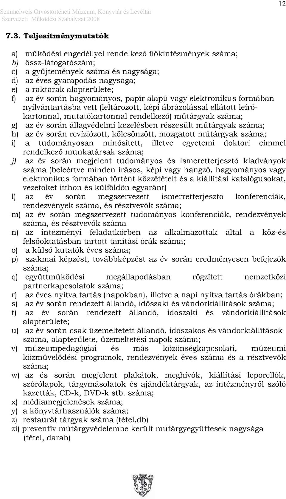 az év során hagyományos, papír alapú vagy elektronikus formában nyilvántartásba vett (leltározott, képi ábrázolással ellátott leírókartonnal, mutatókartonnal rendelkező) műtárgyak száma; g) az év