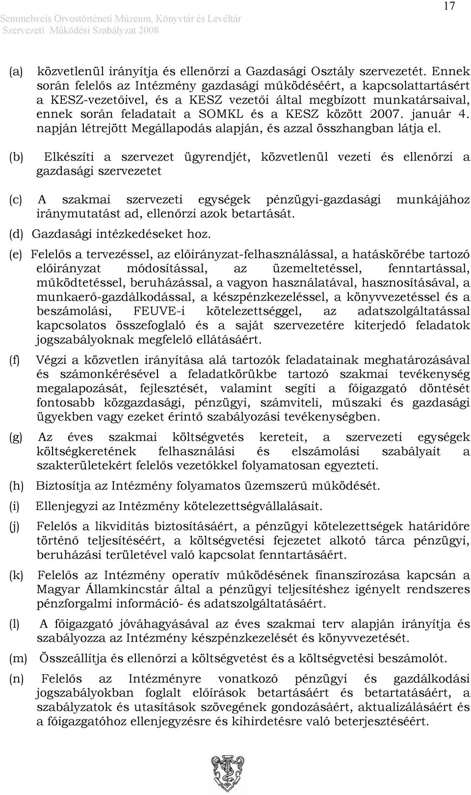 január 4. napján létrejött Megállapodás alapján, és azzal összhangban látja el.