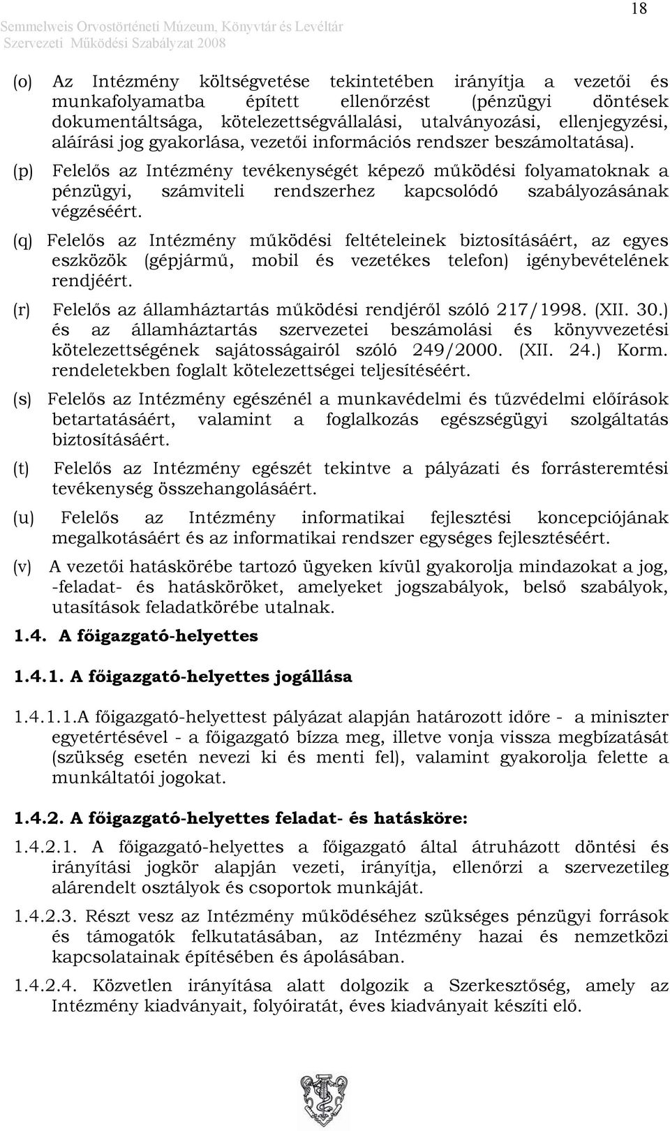 (p) Felelős az Intézmény tevékenységét képező működési folyamatoknak a pénzügyi, számviteli rendszerhez kapcsolódó szabályozásának végzéséért.