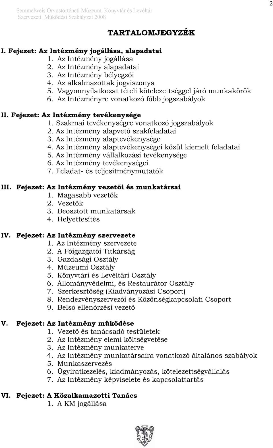 Az Intézmény alapvető szakfeladatai 3. Az Intézmény alaptevékenysége 4. Az Intézmény alaptevékenységei közül kiemelt feladatai 5. Az Intézmény vállalkozási tevékenysége 6.