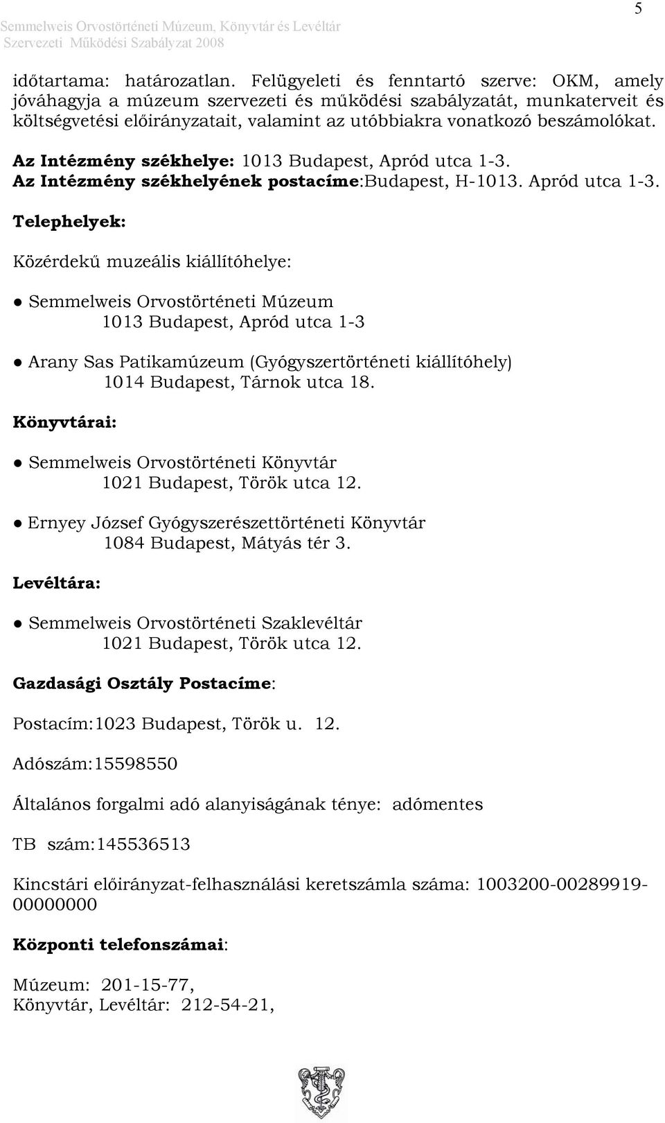 Az Intézmény székhelye: 1013 Budapest, Apród utca 1-3.
