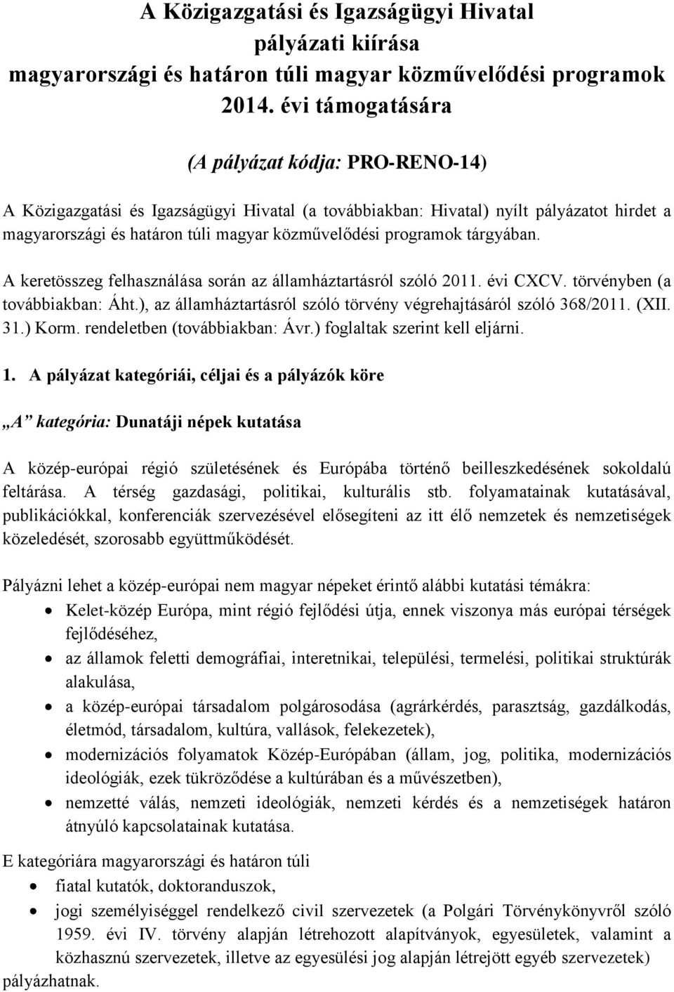 programok tárgyában. A keretösszeg felhasználása során az államháztartásról szóló 2011. évi CXCV. törvényben (a továbbiakban: Áht.), az államháztartásról szóló törvény végrehajtásáról szóló 368/2011.