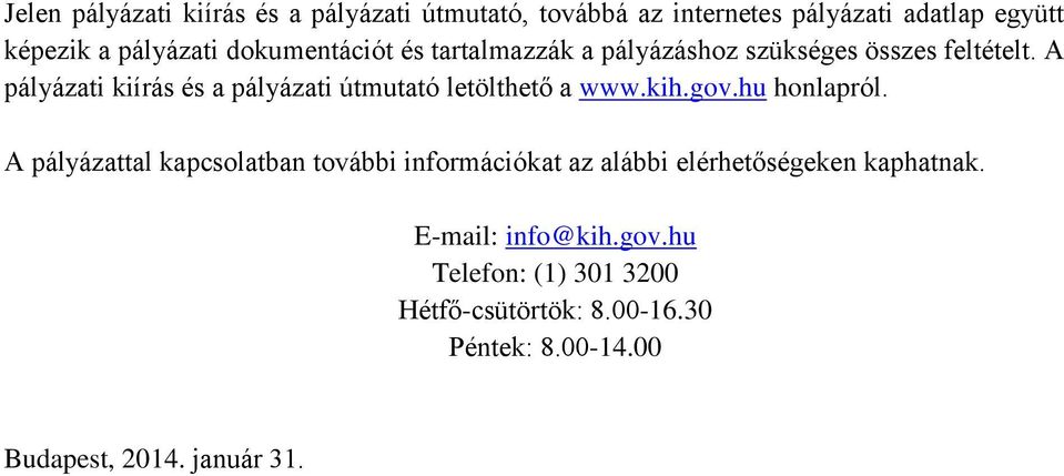 A pályázati kiírás és a pályázati útmutató letölthető a www.kih.gov.hu honlapról.