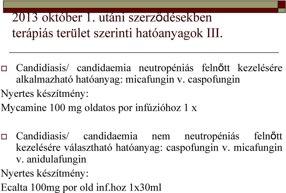 caspofungin Nyertes készítmény: Mycamine 100 mg oldatos por infúzióhoz 1 x Candidiasis/ candidaemia nem