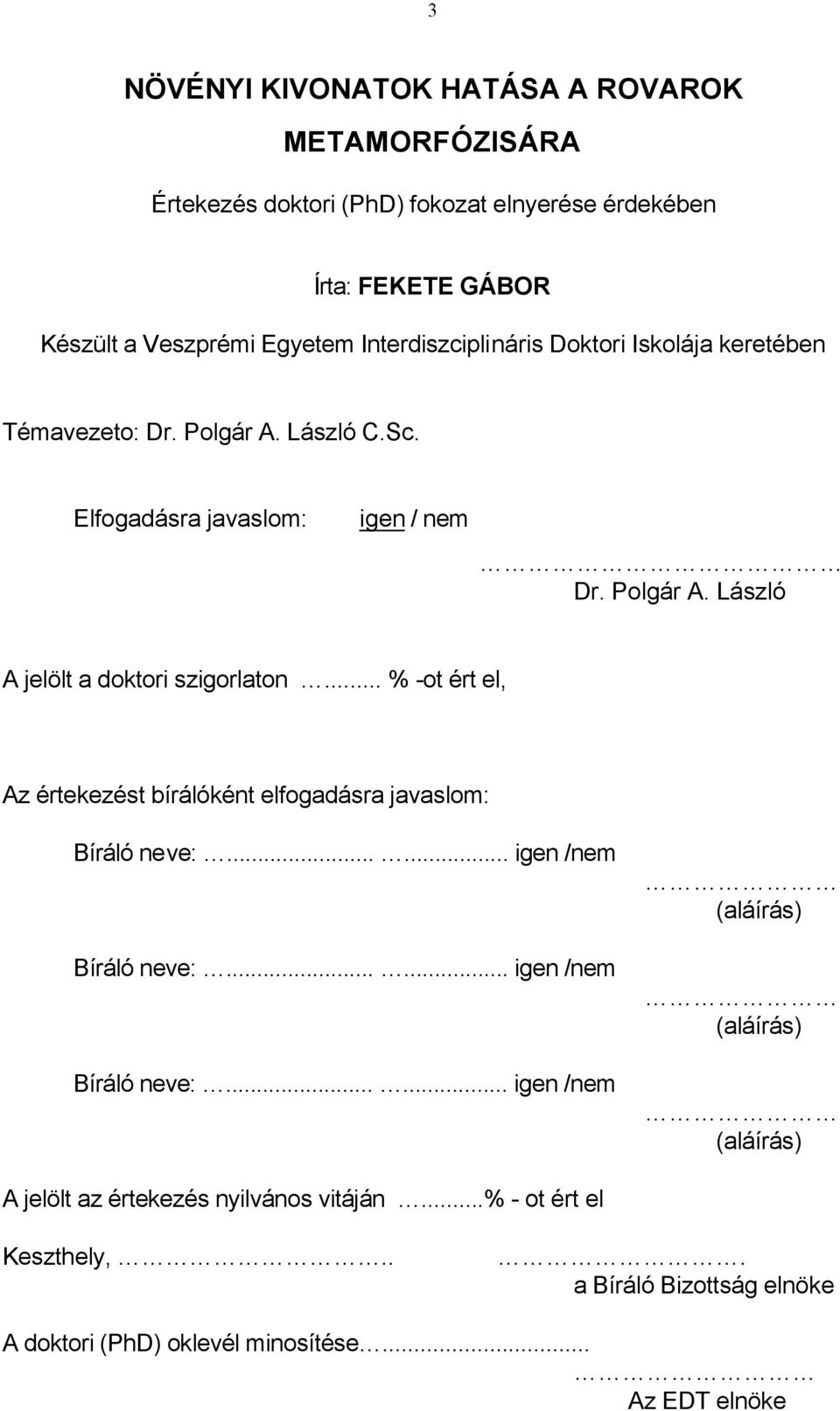 .. % -ot ért el, Az értekezést bírálóként elfogadásra javaslom: Bíráló neve:...... igen /nem Bíráló neve:.