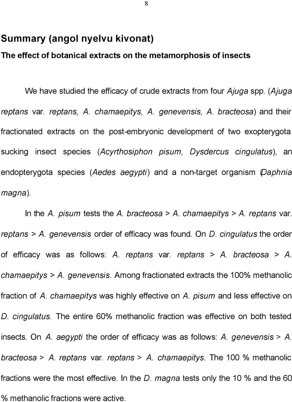 bracteosa) and their fractionated extracts on the post-embryonic development of two exopterygota sucking insect species (Acyrthosiphon pisum, Dysdercus cingulatus), an endopterygota species (Aedes