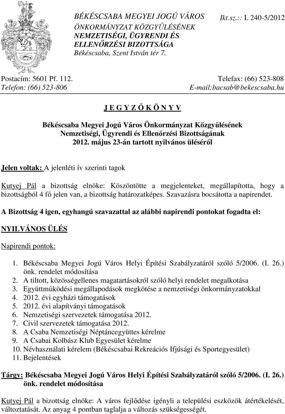 hu J E G Y Z İ K Ö N Y V Békéscsaba Megyei Jogú Város Önkormányzat Közgyőlésének Nemzetiségi, Ügyrendi és Ellenırzési Bizottságának 2012.