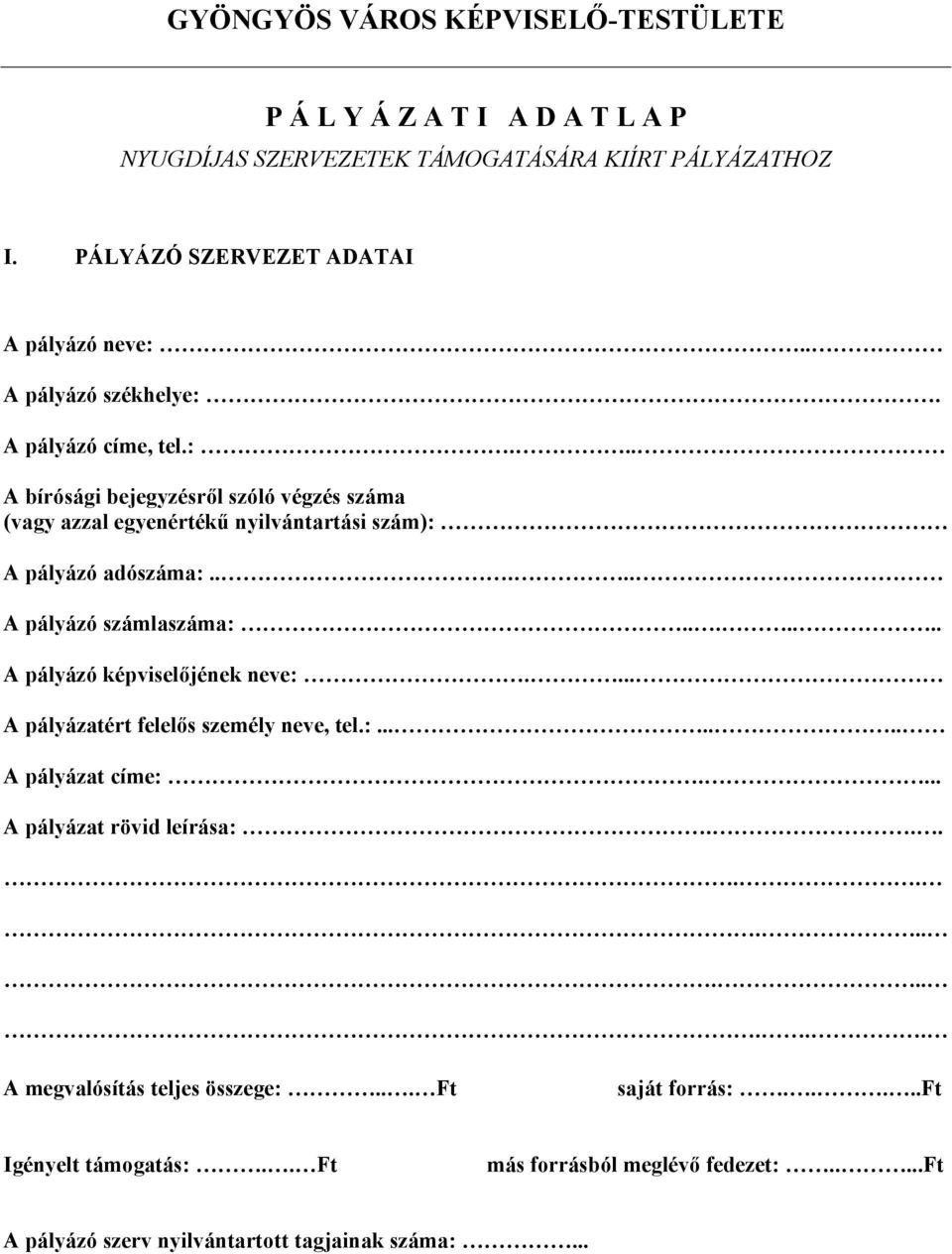 .... A pályázó számlaszáma:....... A pályázó képviselőjének neve:.... A pályázatért felelős személy neve, tel.:....... A pályázat címe:.... A pályázat rövid leírása:.