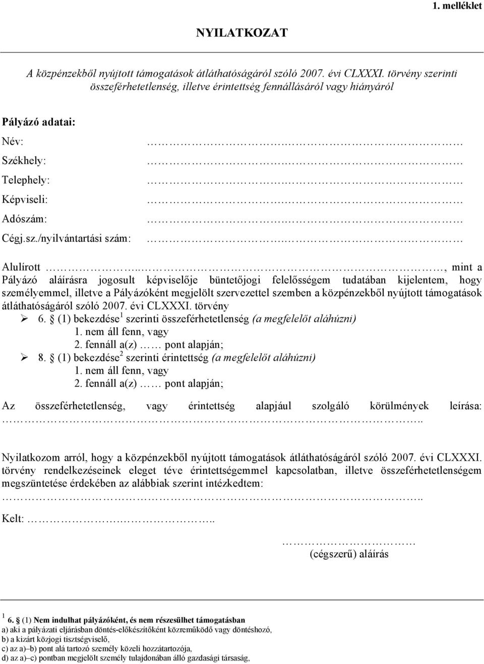 ., mint a Pályázó aláírásra jogosult képviselője büntetőjogi felelősségem tudatában kijelentem, hogy személyemmel, illetve a Pályázóként megjelölt szervezettel szemben a közpénzekből nyújtott