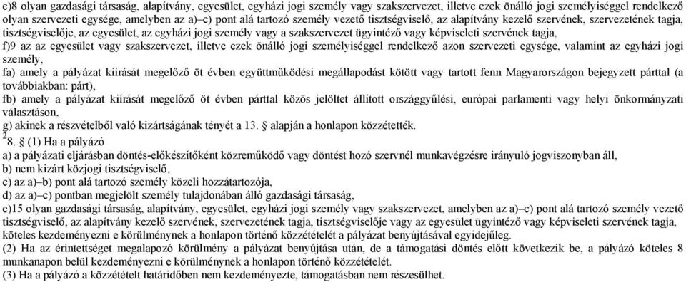 szervének tagja, f)9 az az egyesület vagy szakszervezet, illetve ezek önálló jogi személyiséggel rendelkező azon szervezeti egysége, valamint az egyházi jogi személy, fa) amely a pályázat kiírását