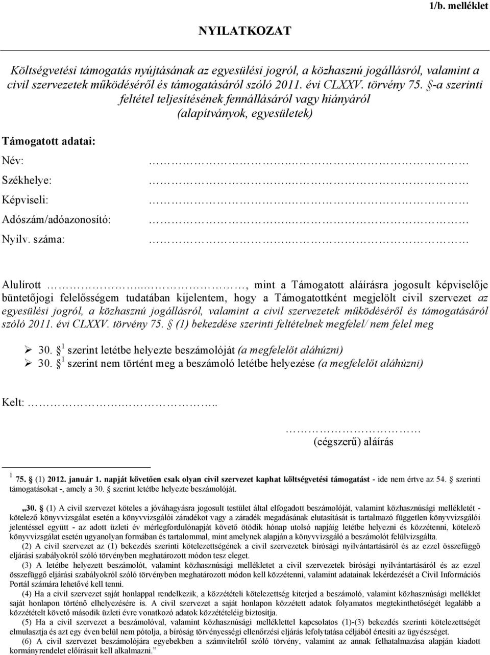., mint a Támogatott aláírásra jogosult képviselője büntetőjogi felelősségem tudatában kijelentem, hogy a Támogatottként megjelölt civil szervezet az egyesülési jogról, a közhasznú jogállásról,
