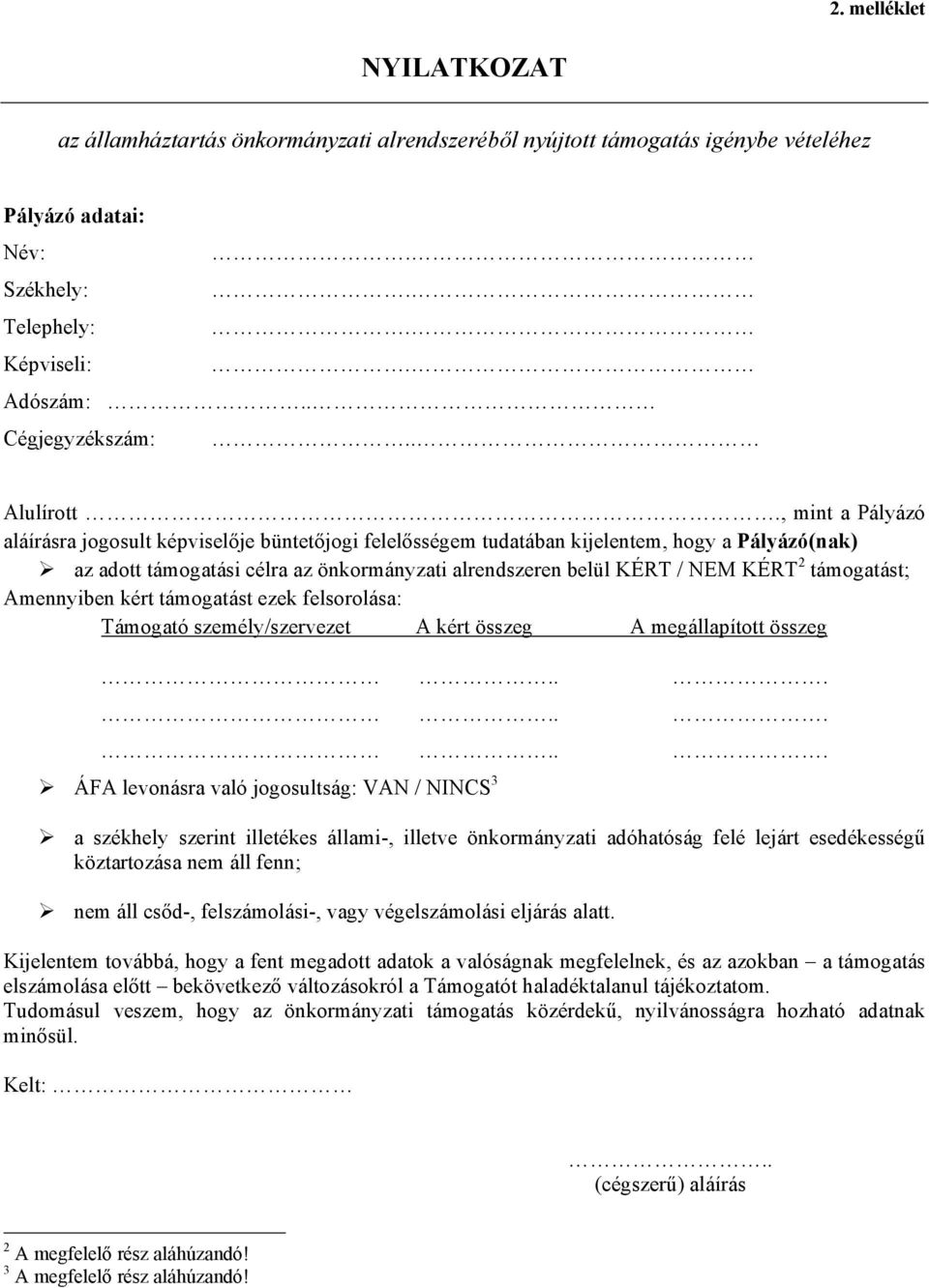 támogatást; Amennyiben kért támogatást ezek felsorolása: Támogató személy/szervezet A kért összeg A megállapított összeg.