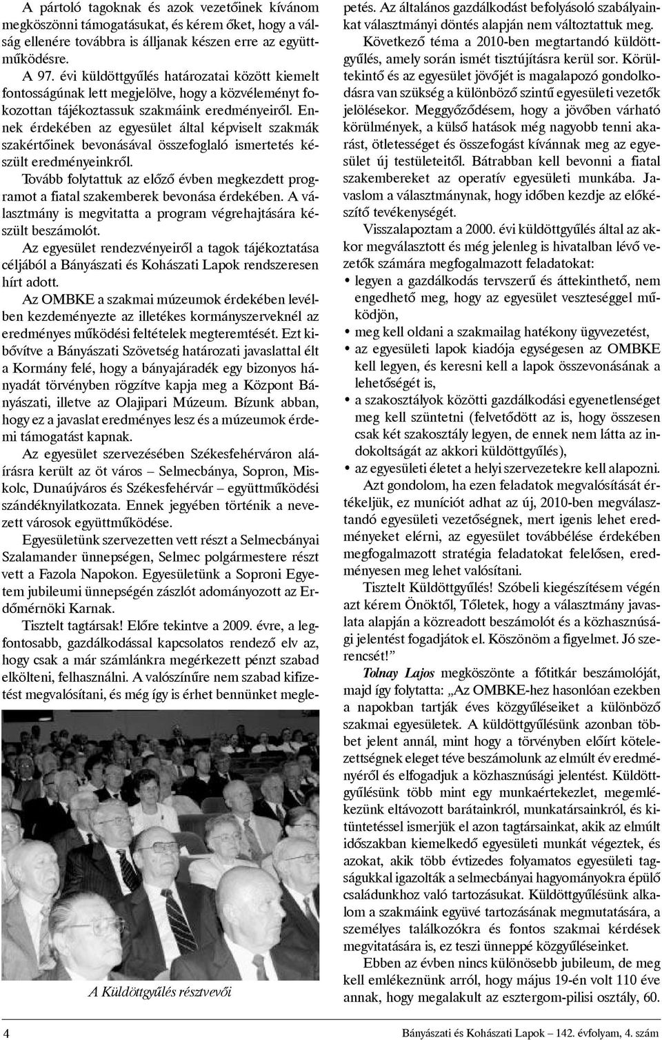 Ennek érdekében az egyesület által képviselt szakmák szakértõinek bevonásával összefoglaló ismertetés készülteredményeinkrõl.