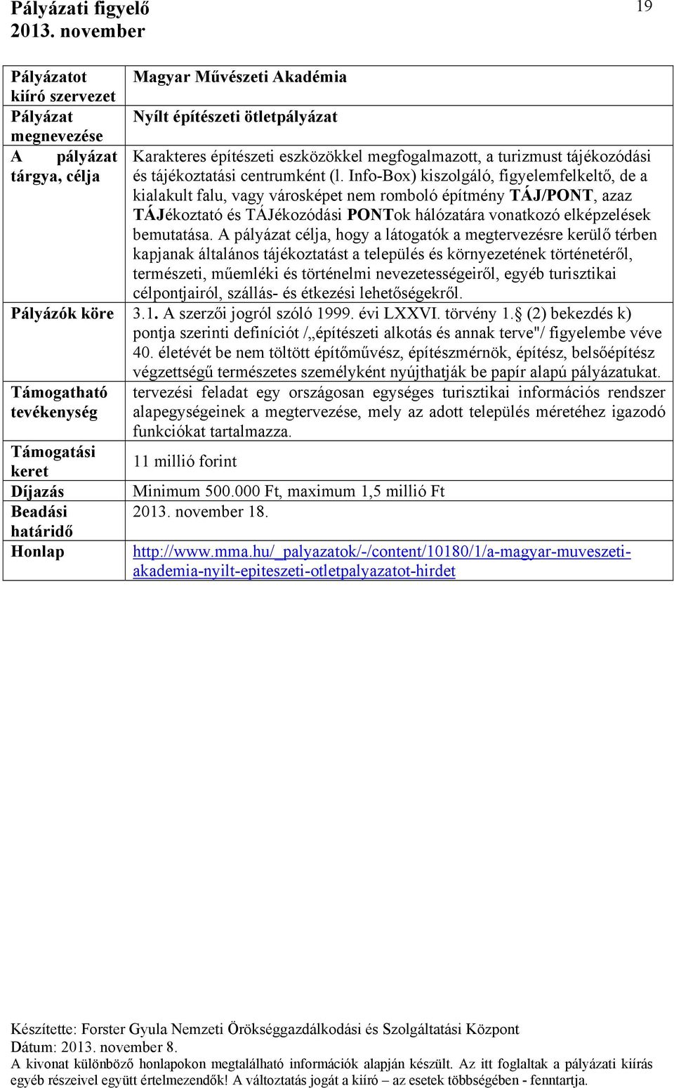 Info-Box) kiszolgáló, figyelemfelkeltő, de a kialakult falu, vagy városképet nem romboló építmény TÁJ/PONT, azaz TÁJékoztató és TÁJékozódási PONTok hálózatára vonatkozó elképzelések bemutatása.