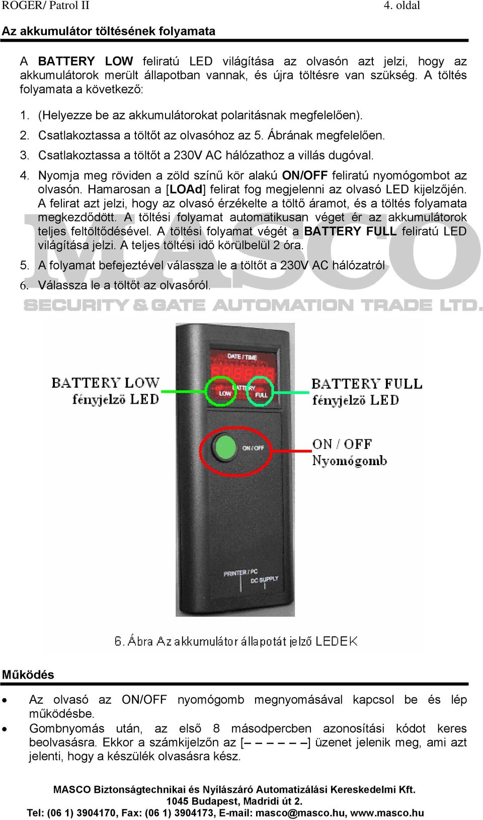 Csatlakoztassa a töltőt a 230V AC hálózathoz a villás dugóval. 4. Nyomja meg röviden a zöld színű kör alakú ON/OFF feliratú nyomógombot az olvasón.