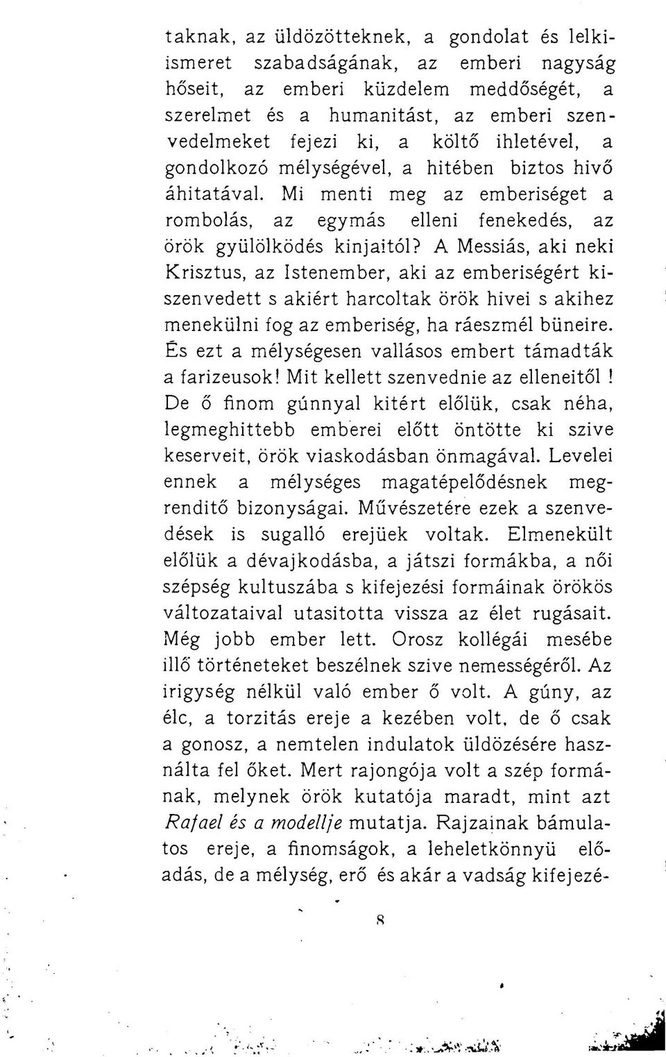 A Messiás, aki neki Krisztus, az Istenember, aki az emberiségértkiszenvedett s akiért harcoltak örök hivei s akihez menekülni fog az emberiség, ha ráeszmél bűneire.