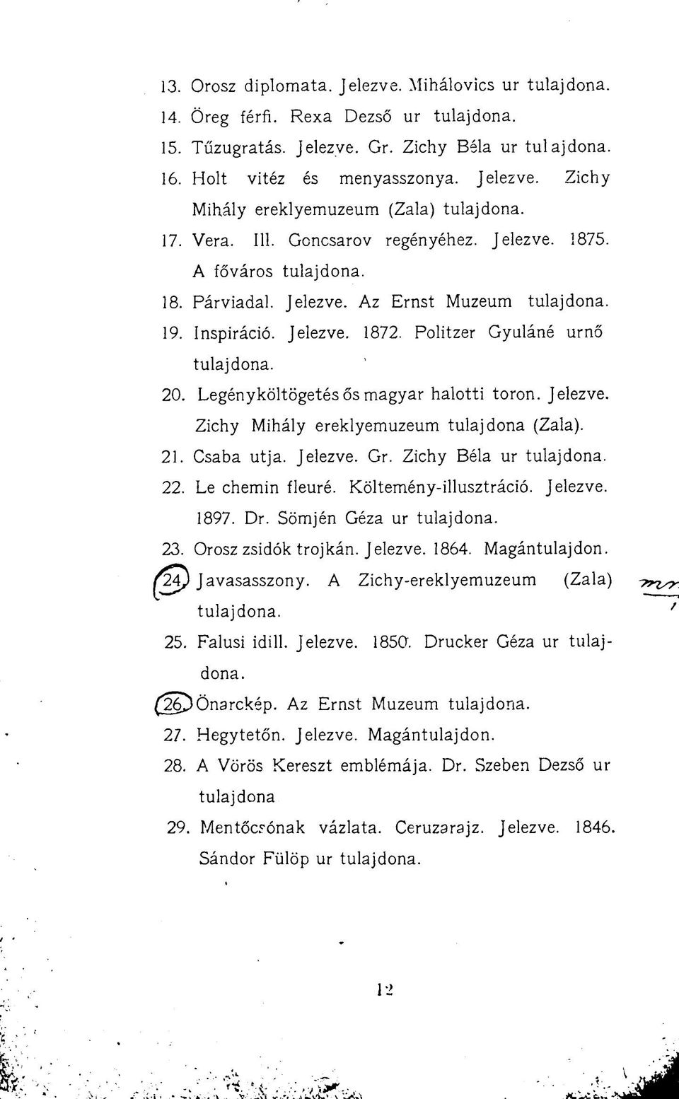 Jelezve. Zichy Mihály ereklyemuzeum tulajdona (Zala). 21. Csaba útja. Jelezve. Gr. Zichy Béla ur 22. Le chemin fleuré. Költemény-illusztráció. Jelezve. 1897. Dr. Sömjén Géza ur 23.