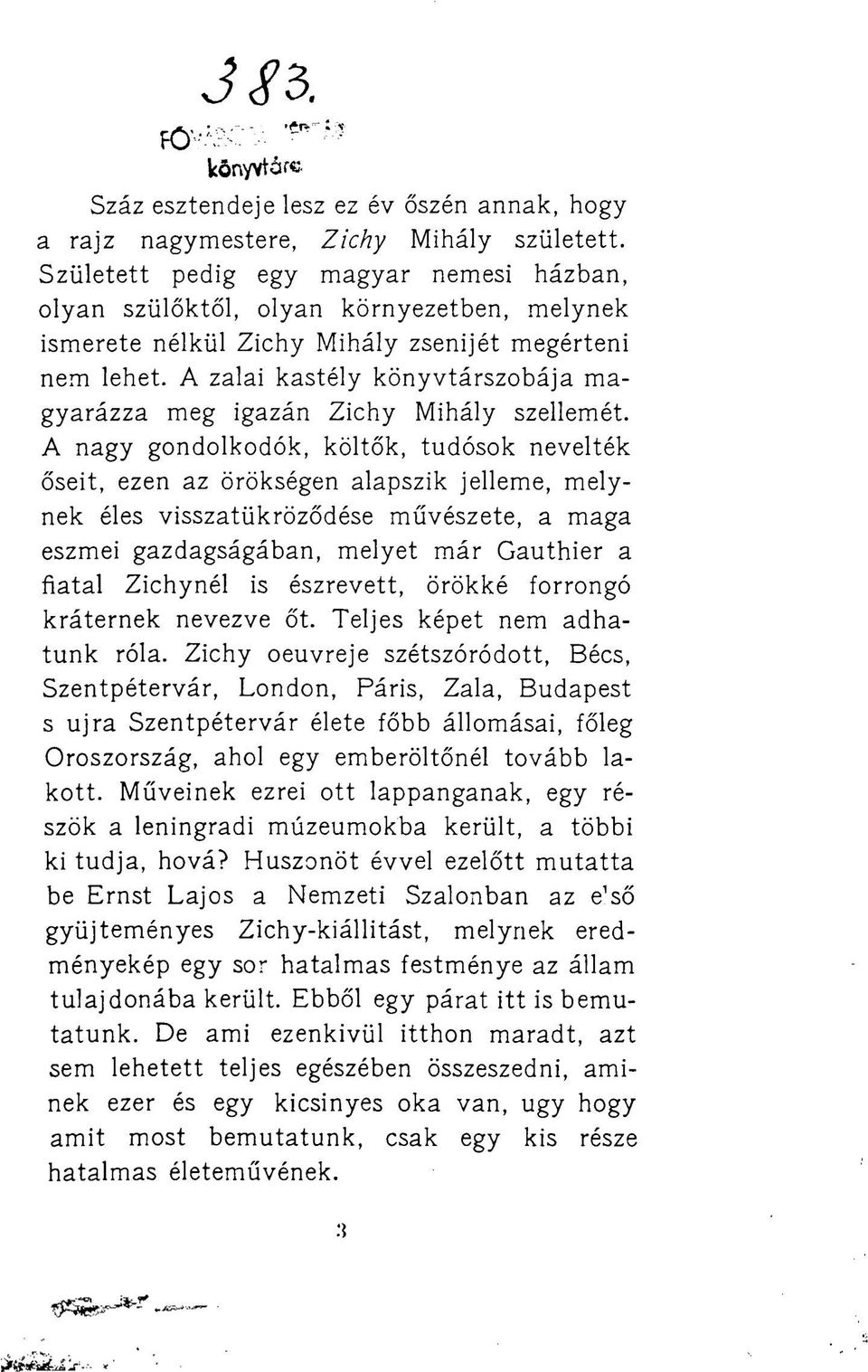 Azalai kastély könyvtárszobája magyarázza meg igazán Zichy Mihály szellemét.