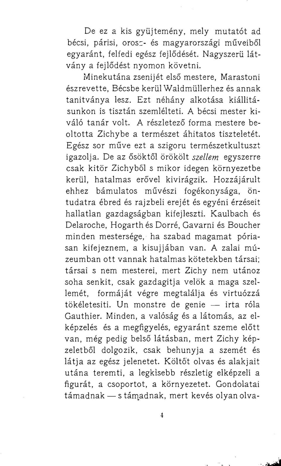 A részletező forma mestere beoltotta Zichybe a természet áhítatostiszteletét. Egész sor műve ezt a szigorú természetkultuszt igazolja.