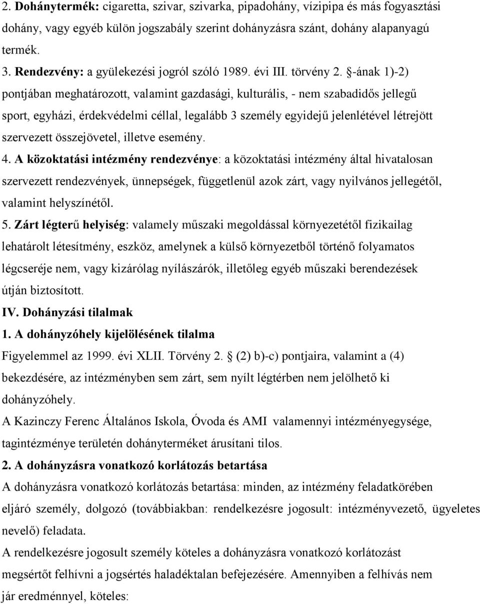 -ának 1)-2) pontjában meghatározott, valamint gazdasági, kulturális, - nem szabadidős jellegű sport, egyházi, érdekvédelmi céllal, legalább 3 személy egyidejű jelenlétével létrejött szervezett