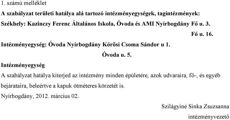 Intézményegység: Óvoda Nyírbogdány Kőrösi Csoma Sándor u 1. Óvoda u. 5.