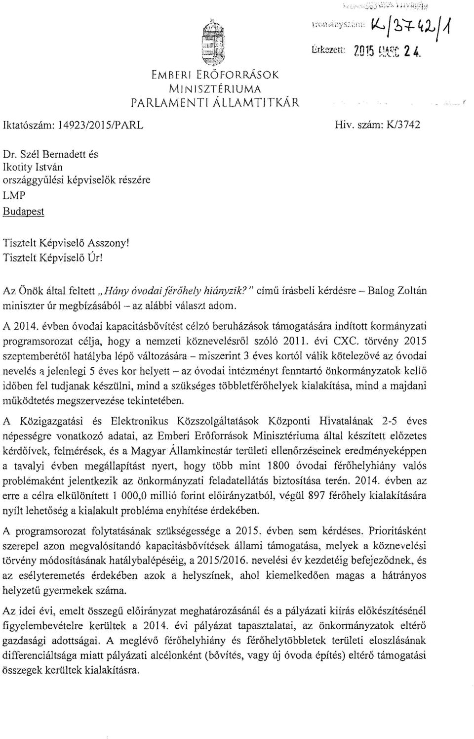 cím ű írásbeli kérdésre Balog Zoltán miniszter úr megbízásából -- az alábbi választ adom. A 2014.