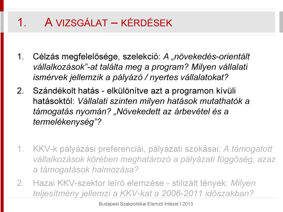 Szándékolt hatás - elkülönítve azt a programon kívüli hatásoktól: Vállalati szinten milyen hatások mutathatók a támogatás nyomán?