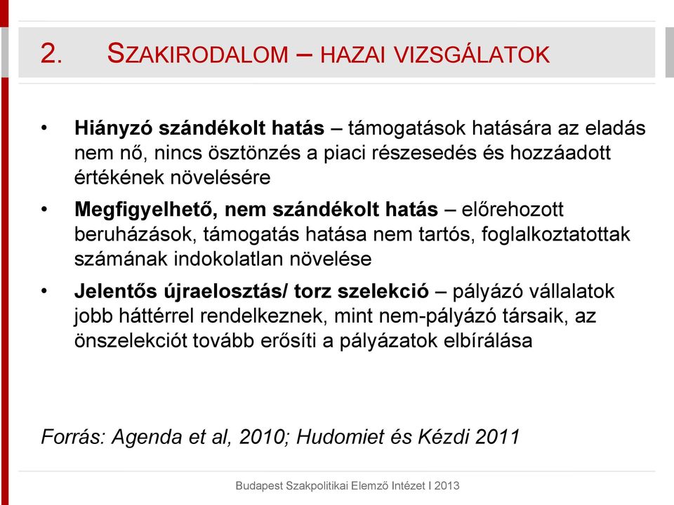 tartós, foglalkoztatottak számának indokolatlan növelése Jelentős újraelosztás/ torz szelekció pályázó vállalatok jobb háttérrel