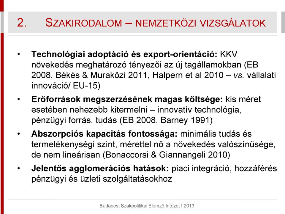 vállalati innováció/ EU-15) Erőforrások megszerzésének magas költsége: kis méret esetében nehezebb kitermelni innovatív technológia, pénzügyi forrás, tudás