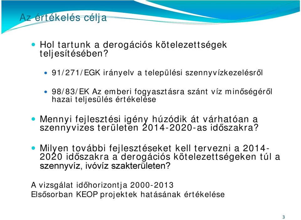 értékelése Mennyi fejlesztési igény húzódik át várhatóan a szennyvizes területen 2014-2020-as időszakra?