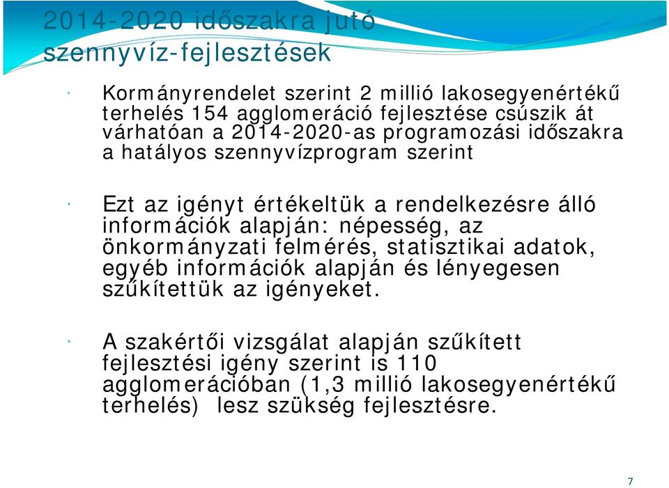 alapján: népesség, az önkormányzati felmérés, statisztikai adatok, egyéb információk alapján és lényegesen szűkítettük az igényeket.