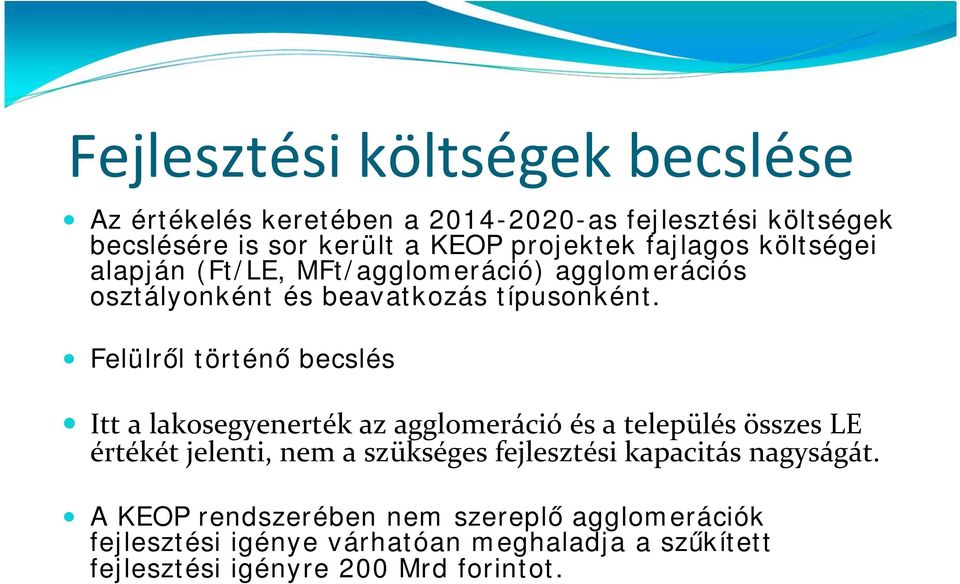 Felülről történő becslés Itt a lakosegyenerték az agglomeráció és a település összes LE értékét jelenti, nem a szükséges fejlesztési