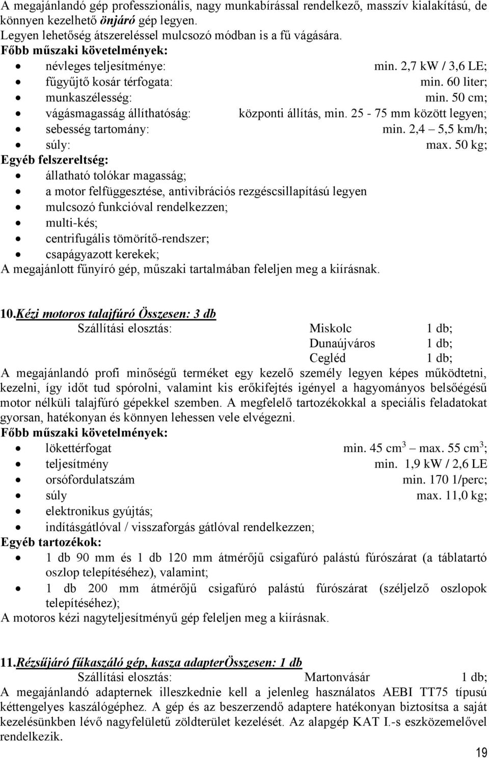 25-75 mm között legyen; sebesség tartomány: min. 2,4 5,5 km/h; súly: max.