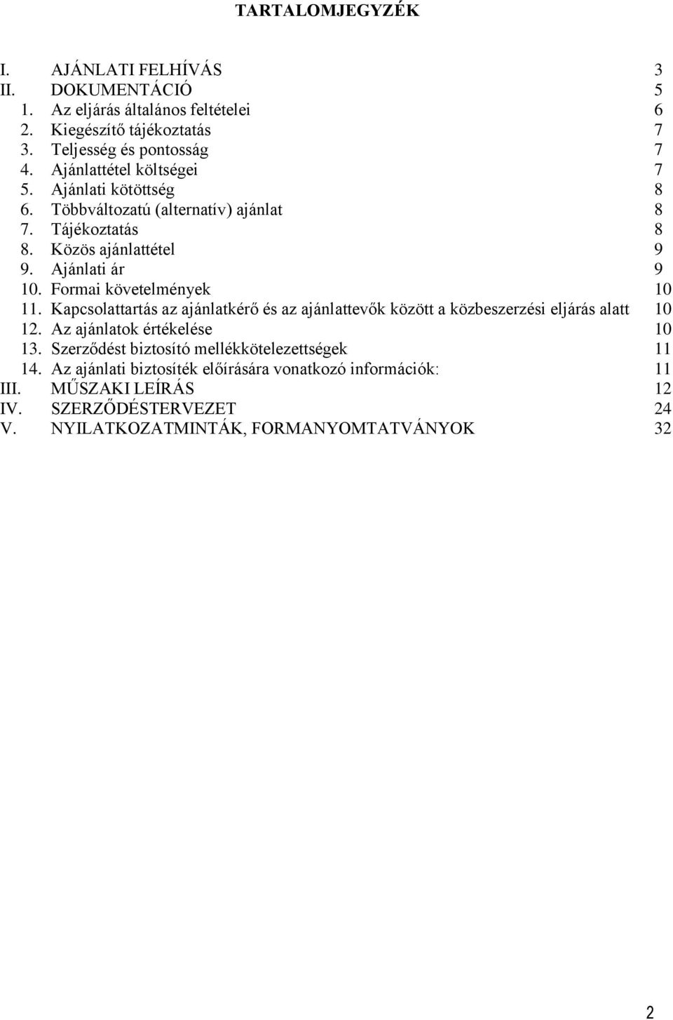 Formai követelmények 10 11. Kapcsolattartás az ajánlatkérő és az ajánlattevők között a közbeszerzési eljárás alatt 10 12. Az ajánlatok értékelése 10 13.