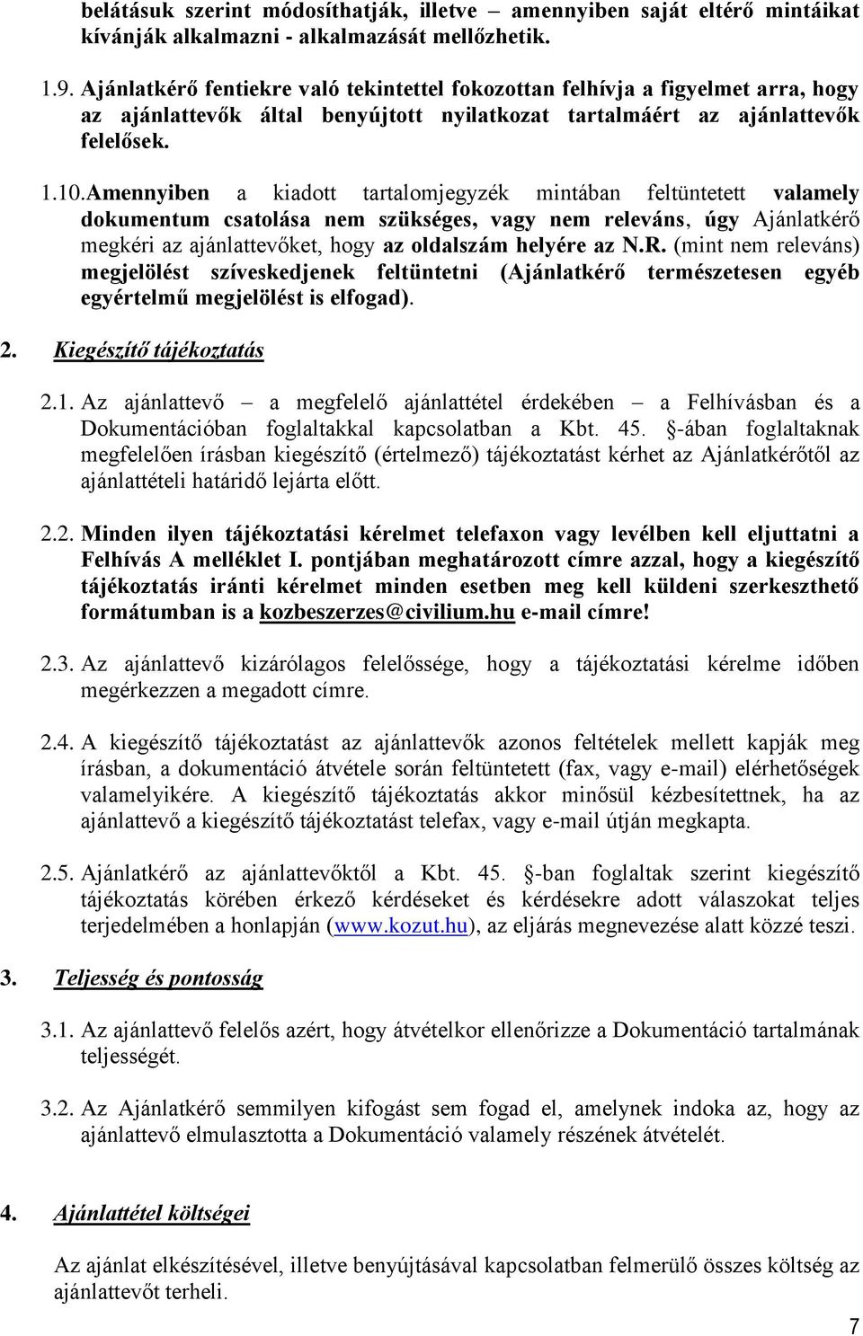 Amennyiben a kiadott tartalomjegyzék mintában feltüntetett valamely dokumentum csatolása nem szükséges, vagy nem releváns, úgy Ajánlatkérő megkéri az ajánlattevőket, hogy az oldalszám helyére az N.R.