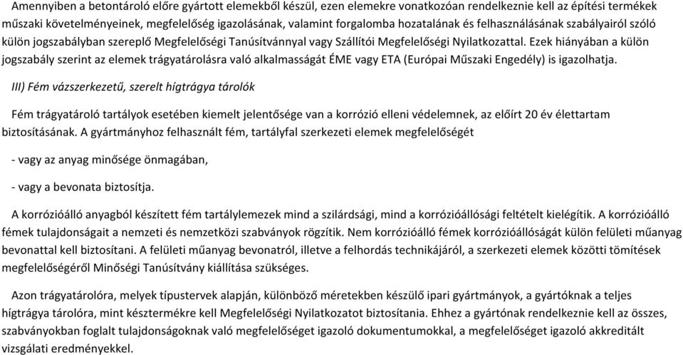 Ezek hiányában a külön jogszabály szerint az elemek trágyatárolásra való alkalmasságát ÉME vagy ETA (Európai Műszaki Engedély) is igazolhatja.