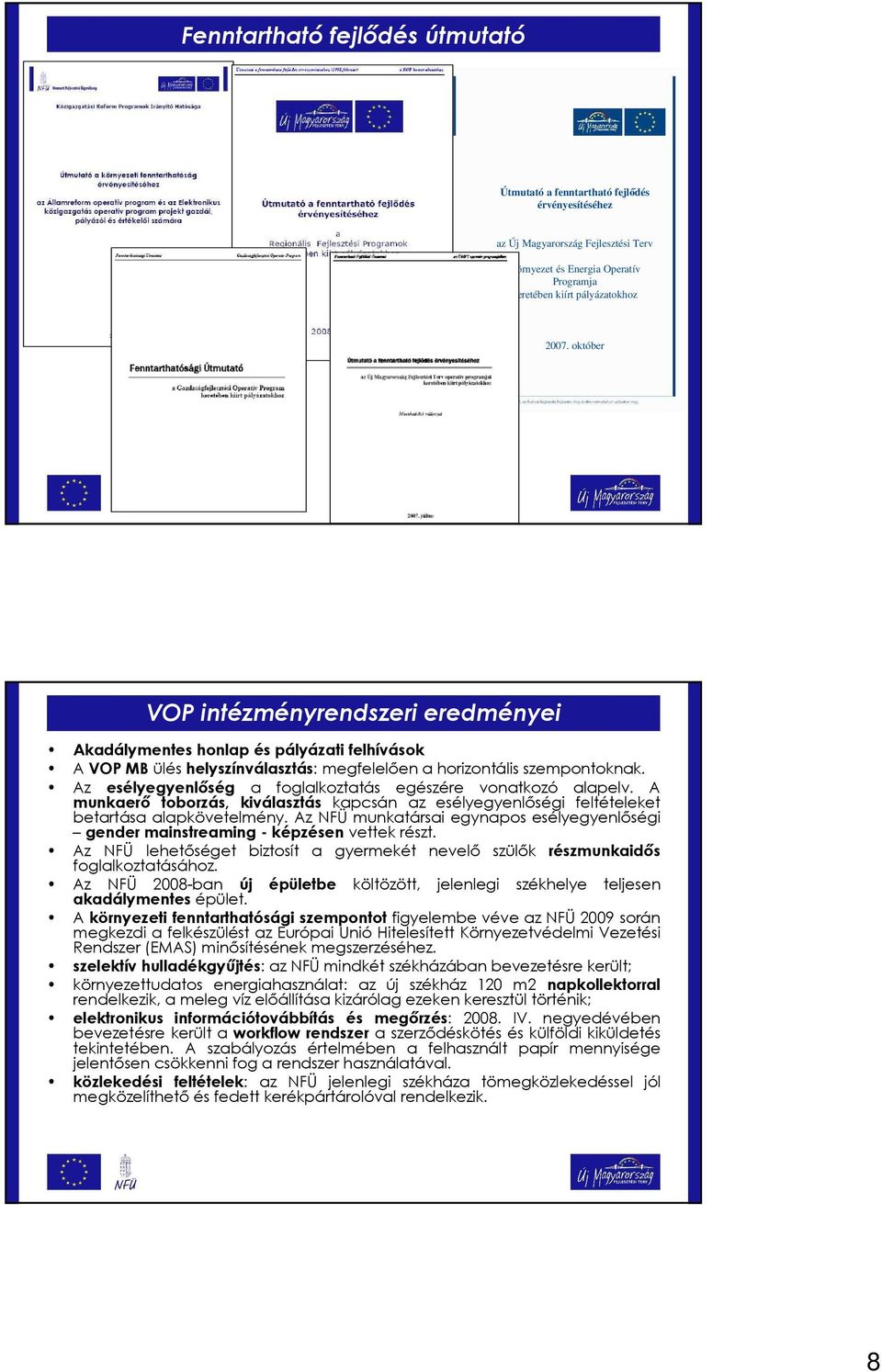 Az esélyegyenlıség a foglalkoztatás egészére vonatkozó alapelv. A munkaerı toborzás, kiválasztás kapcsán az esélyegyenlıségi feltételeket betartása alapkövetelmény.