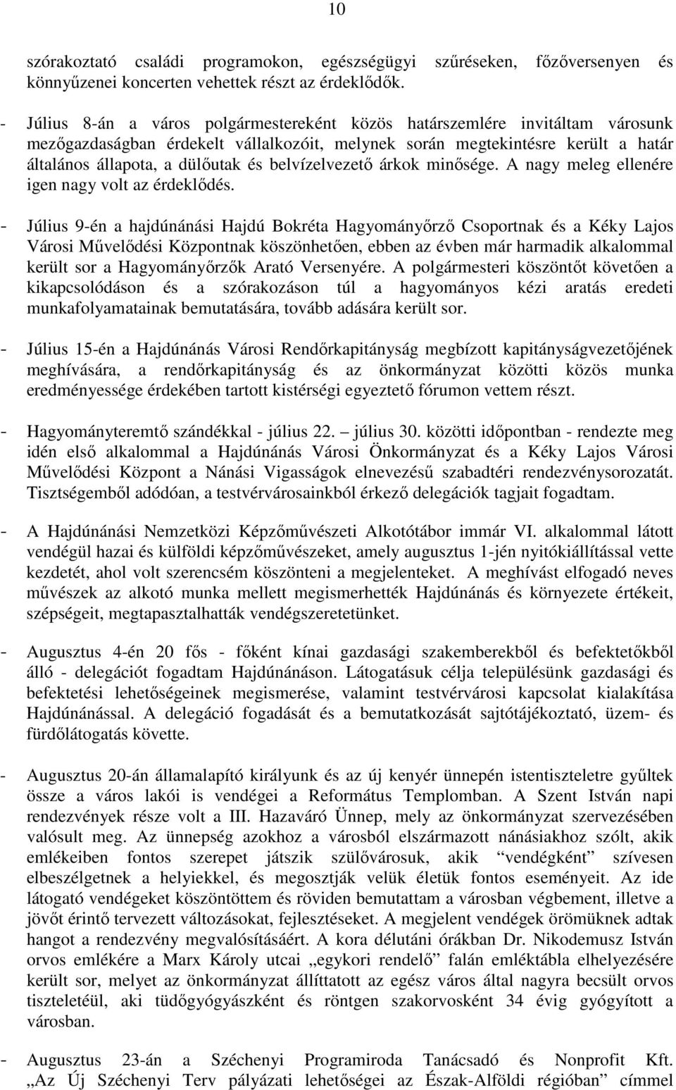 belvízelvezetı árkok minısége. A nagy meleg ellenére igen nagy volt az érdeklıdés.