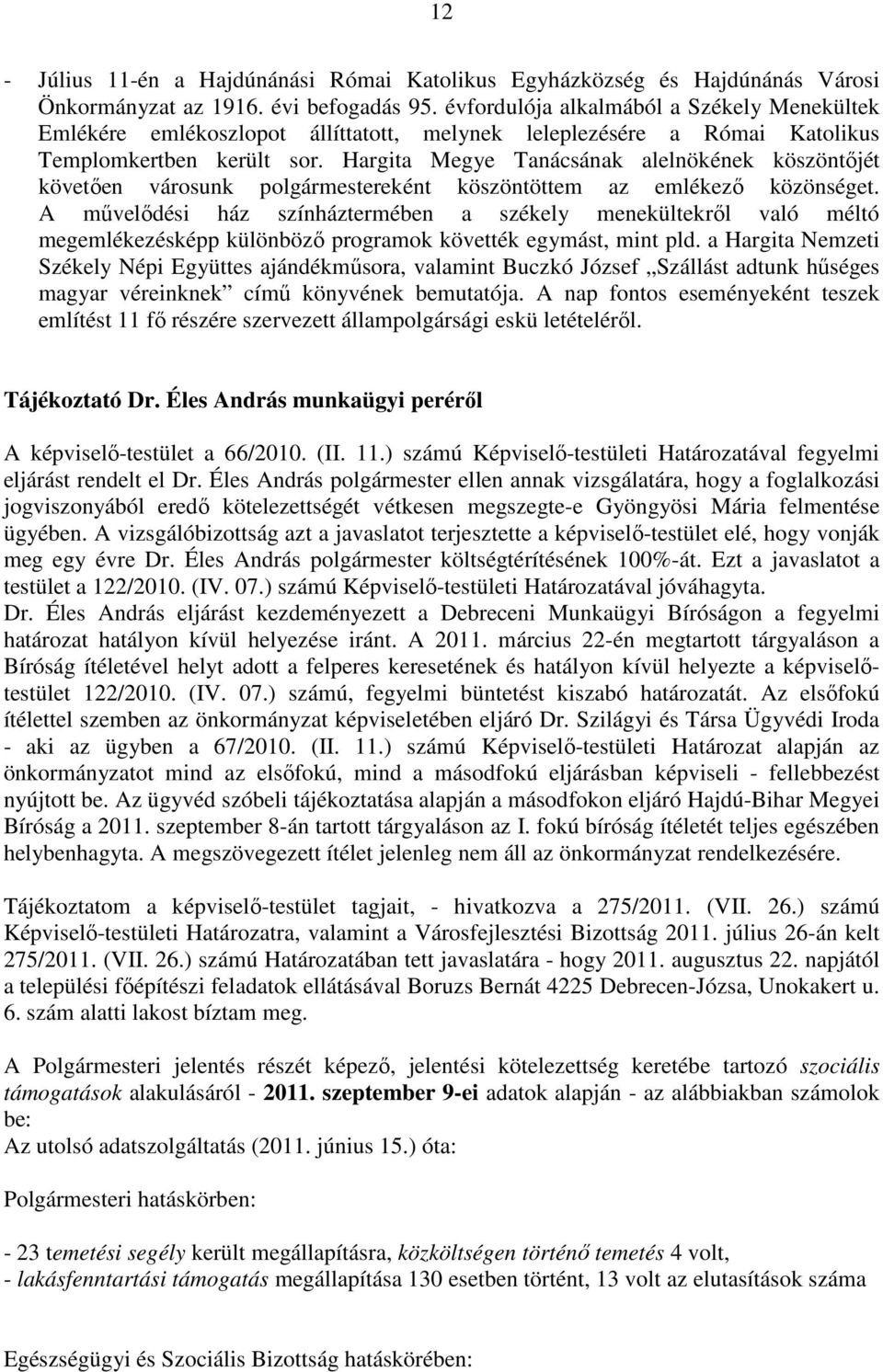 Hargita Megye Tanácsának alelnökének köszöntıjét követıen városunk polgármestereként köszöntöttem az emlékezı közönséget.
