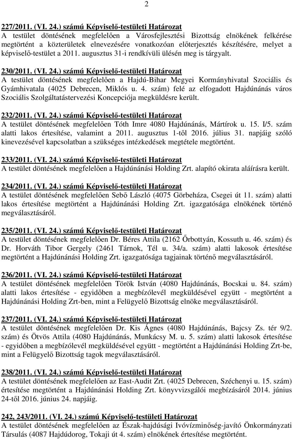 melyet a képviselı-testület a 2011. augusztus 31-i rendkívüli ülésén meg is tárgyalt. 230/2011. (VI. 24.