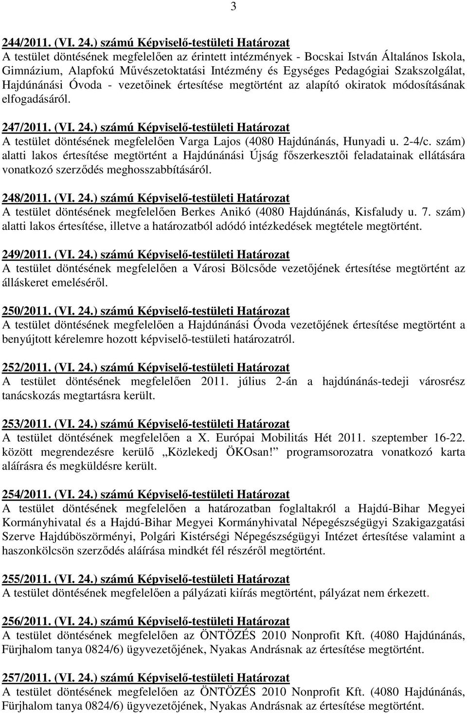/2011. (VI. 24.) számú Képviselı-testületi Határozat A testület döntésének megfelelıen Varga Lajos (4080 Hajdúnánás, Hunyadi u. 2-4/c.