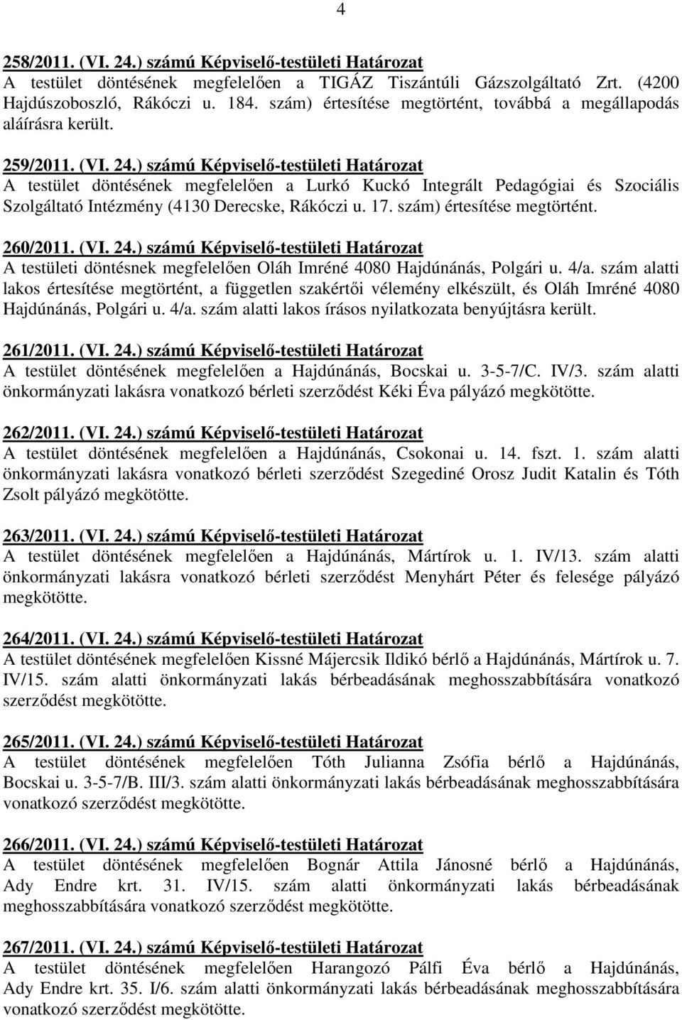 ) számú Képviselı-testületi Határozat A testület döntésének megfelelıen a Lurkó Kuckó Integrált Pedagógiai és Szociális Szolgáltató Intézmény (4130 Derecske, Rákóczi u. 17.