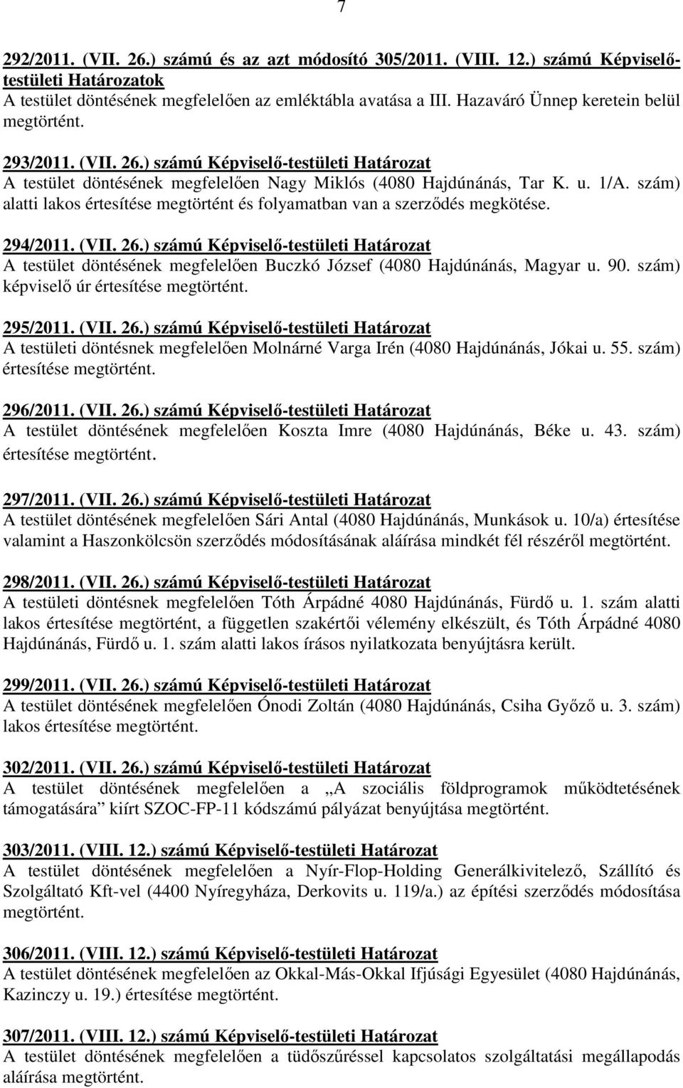 szám) alatti lakos értesítése megtörtént és folyamatban van a szerzıdés megkötése. 294/2011. (VII. 26.