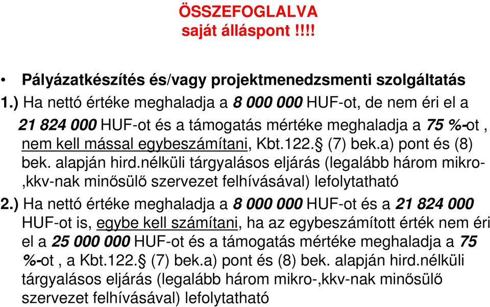 a) pont és (8) bek. alapján hird.nélküli tárgyalásos eljárás (legalább három mikro-,kkv-nak minısülı szervezet felhívásával) lefolytatható 2.