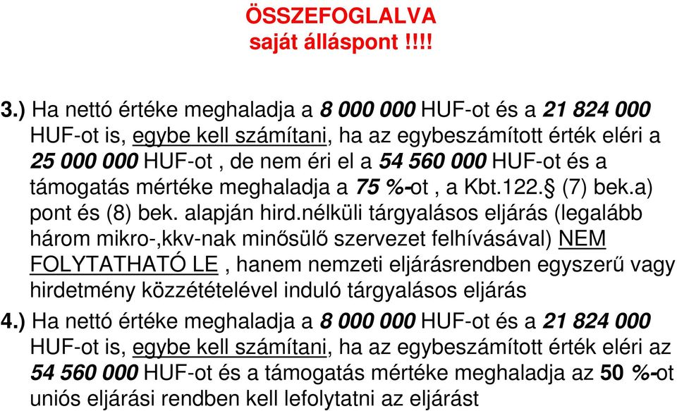 támogatás mértéke meghaladja a 75 %-ot, a Kbt.122. (7) bek.a) pont és (8) bek. alapján hird.