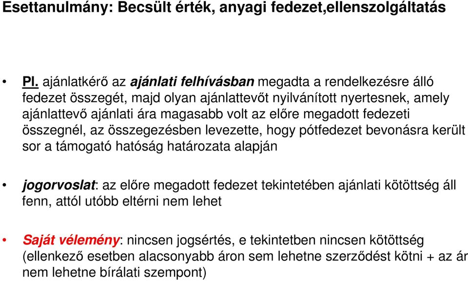 magasabb volt az elıre megadott fedezeti összegnél, az összegezésben levezette, hogy pótfedezet bevonásra került sor a támogató hatóság határozata alapján