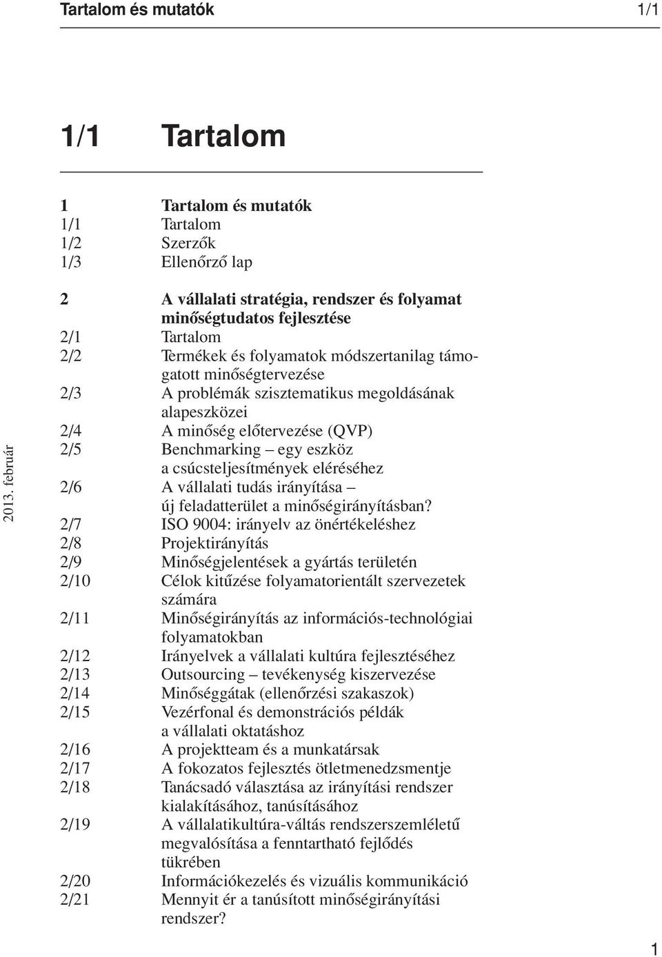 megoldásának alapeszközei 2/4 A minôség elôtervezése (QVP) 2/5 Benchmarking egy eszköz a csúcsteljesítmények eléréséhez 2/6 A vállalati tudás irányítása új feladatterület a minôségirányításban?