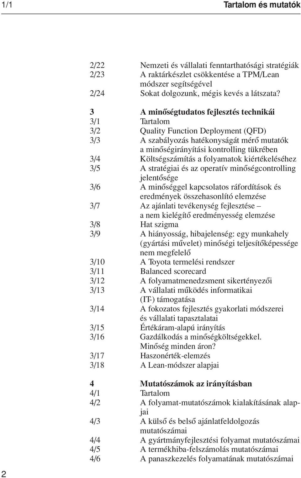 folyamatok kiértékeléséhez 3/5 A stratégiai és az operatív minôségcontrolling jelentôsége 3/6 A minôséggel kapcsolatos ráfordítások és eredmények összehasonlító elemzése 3/7 Az ajánlati tevékenység